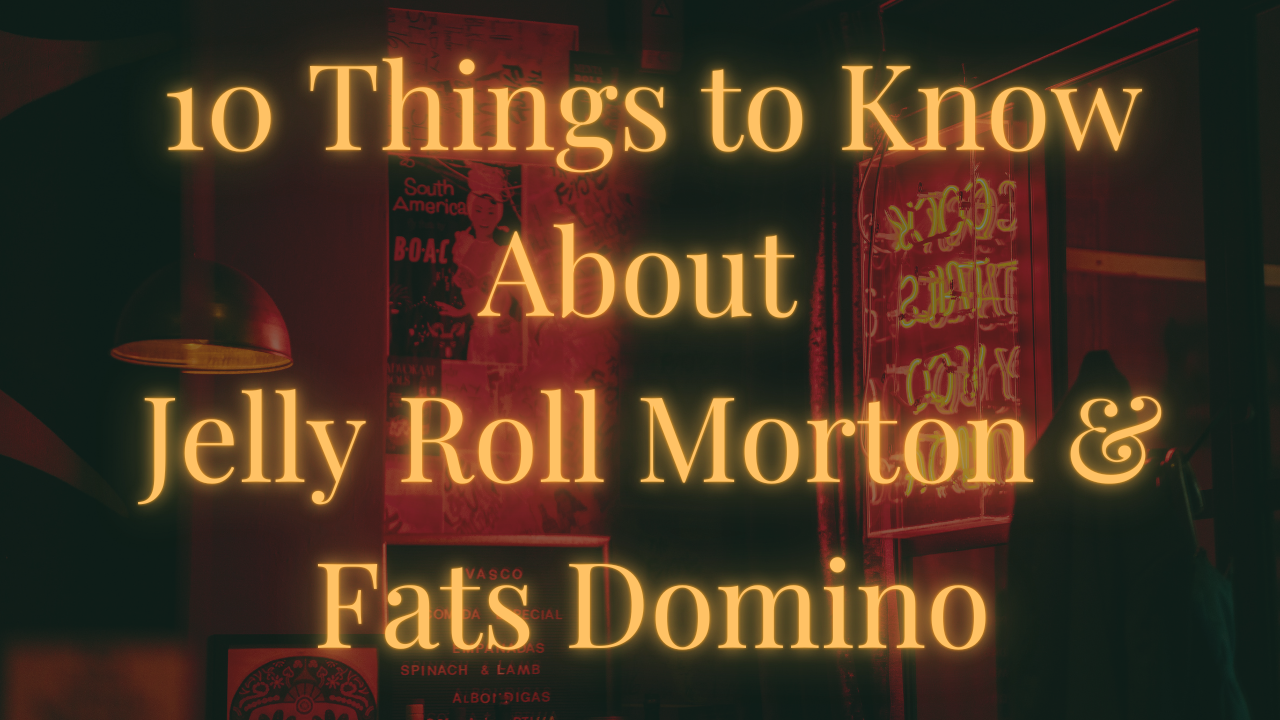 10 Things to Know About Jelly Roll Morton and Fats Domino