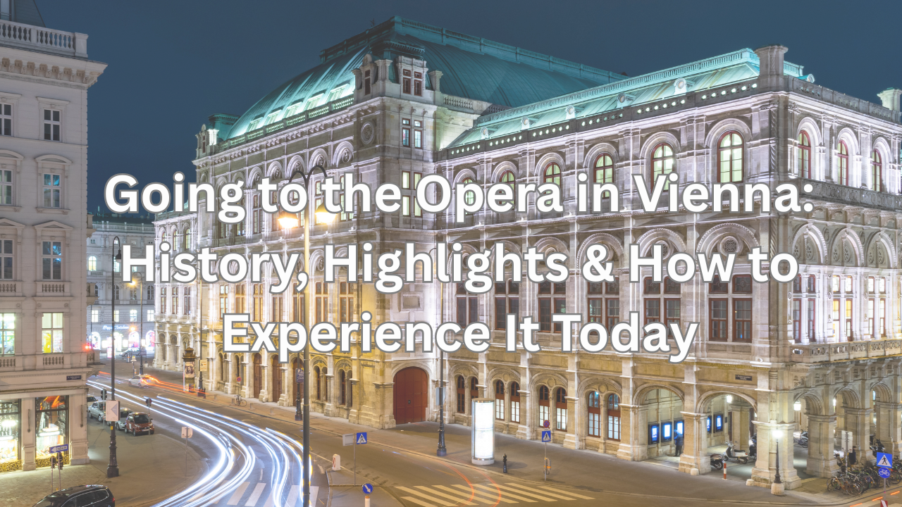 Going to the Opera in Vienna: A Guide to Mozart, Beethoven & Historic Venues