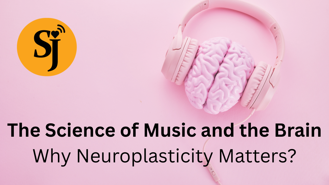The Science of Music and the Brain: Why Neuroplasticity Matters